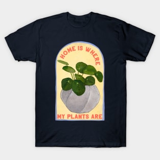 Home Is Where My Plants Are T-Shirt